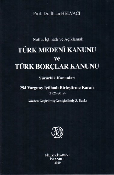Notlu ve Açıklamalı Türk Medenî Kanunu ve Türk Borçlar Kanunu, Yürürlük Kanunları, 294 Yargıtay İçtihadı Birleştirme Kararı (1926-2019), Gözden Geçirilmiş Genişletilmiş 3. Baskı, İstanbul, 2020 (XII+784 s.)