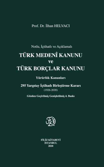 Turkish Civil Code and Turkish Code of Obligations, Enforcement Laws with Annotations, 295 Decisions to Unify the Jurisprudence of Court of Cassation (1926-2020), 4th Revised and Extended Edition, Istanbul, 2020 (XII+792 p.)