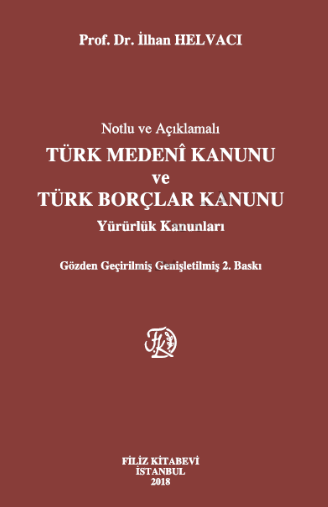 Turkish Civil Code and Turkish Code of Obligations, Enforcement Laws with Annotations, Revised and Extended 2nd Edition, Istanbul, 2018 (VIII+778 p.)