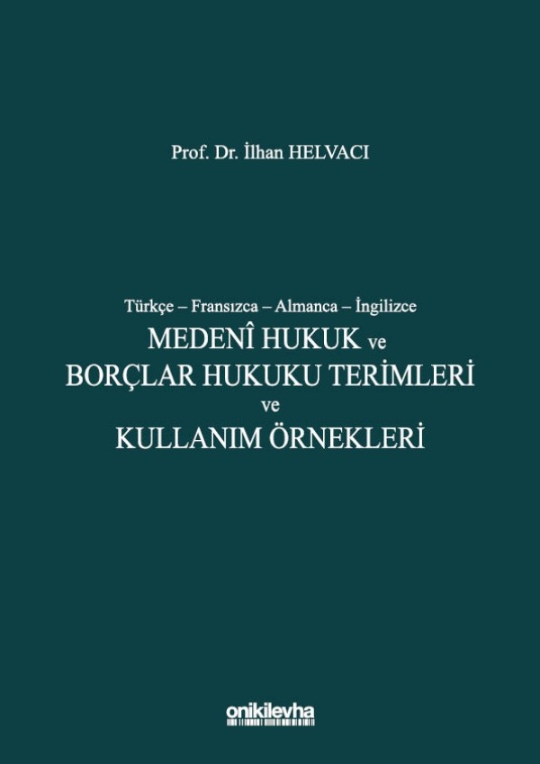 Civil Law and Law of Obligations Terms and Usage Examples in Turkish - French - German - English, Istanbul, 2020 (XX+452 p.)