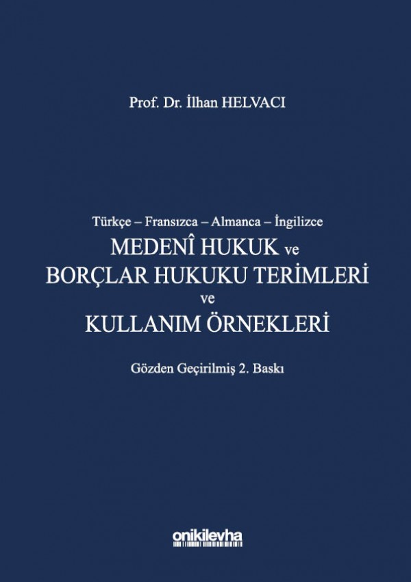 Civil Law and Law of Obligations Terms and Usage Examples in Turkish - French - German - English, 2nd Revised Edition, Istanbul, 2021 (XX+452 p.).