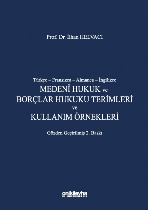 Türkçe – Fransızca – Almanca – İngilizce Medenî Hukuk ve Borçlar Hukuku Terimleri ve Kullanım Örnekleri, Gözden Geçirilmiş 2. Baskı, İstanbul, 2021 (XX+452 s.).